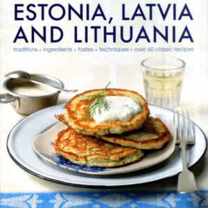 Food And Cooking Of Estonia Latvia And Lithuania