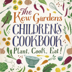 The Kew Gardens Children'S Cookbook Plant, Cook, Eat