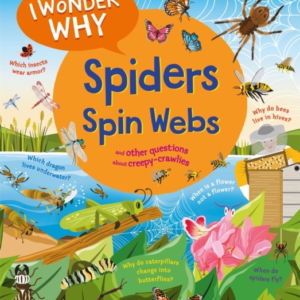 I Wonder Why Spiders Spin Webs And Other Questions About Cre