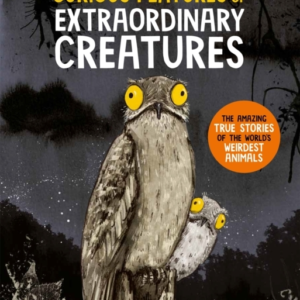 Curious Features Of Extraordinary Creatures The Amazing True