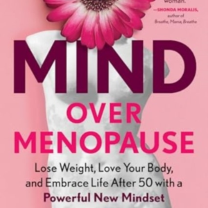 Mind Over Menopauselose Weight Love Your Body And Embrace