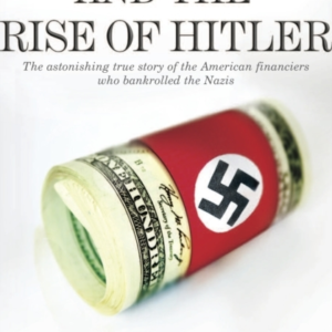 Wall Street And The Rise Of Hitlerthe Astonishing True Story