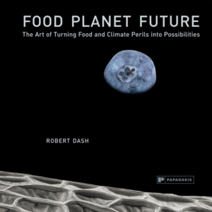 Food Planet Futurethe Art Of Turning Food And Climate Perils