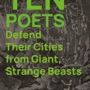 Ten Poets Defend Their Cities From Giant Strange Beasts