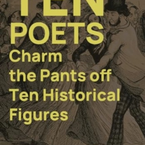 Ten Poets Charm The Pants Off Ten Historical Figures