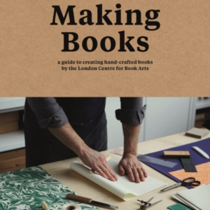 Making Booksa Guide To Creating Hand-Crafted Books