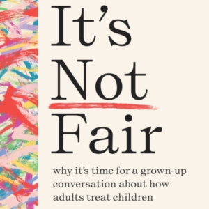 Its Not Fairwhy Its Time For A Grown-Up Conversation About