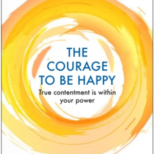 The Courage To Be Happytrue Contentment Is Within Your Power