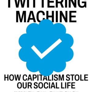 The Twittering Machinehow Capitalism Stole Our Social Life