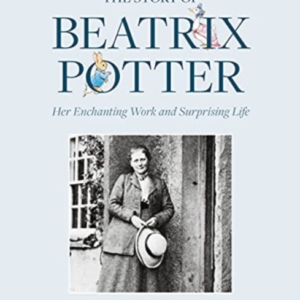 The Story Of Beatrix Potterher Enchanting Work And Surprisin