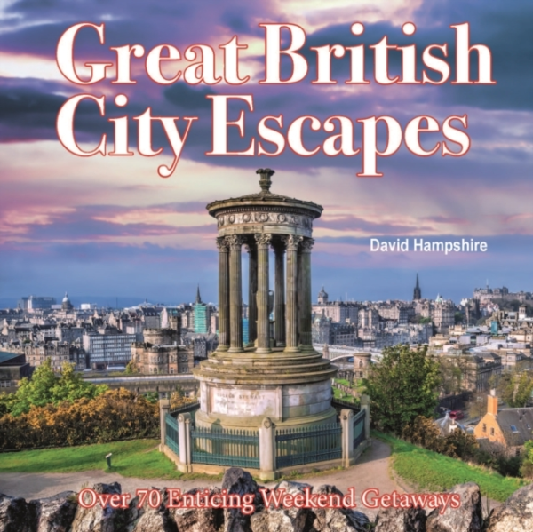 Great British Weekend Escapes70 Enticing Weekend Getaways
