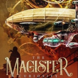 The Magister Curiositya Steam Smoke & Mirrors Novella