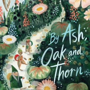 By Ash Oak And Thorn