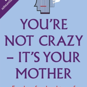 You'Re Not Crazy - It's Your Motherfreedom For Daughters Of