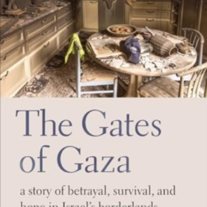 The Gates Of Gazaa Story Of Betrayal Survival And Hope In