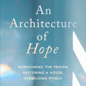 An Architecture Of Hopereimagining The Prison Restoring A H