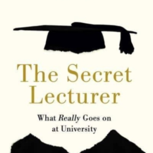 The Secret Lecturerwhat Really Goes On At University