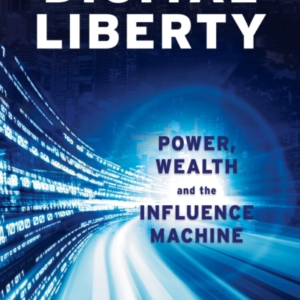 Digital Libertypower Wealth And The Influence Machine