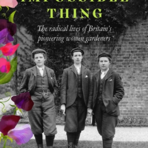 An Almost Impossible Thingthe Radical Lives Of Britain's Pio