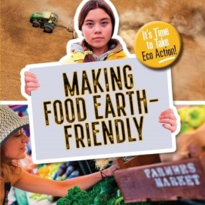 Making Food Earth-Friendlyit's Time To Take Eco Action