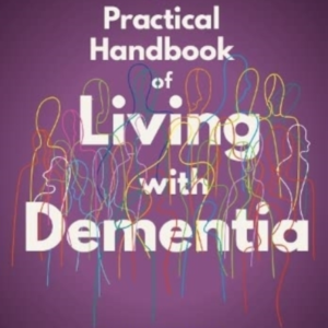 The Practical Handbook Of Living With Dementia