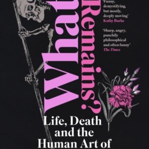 What Remains?Life Death And The Human Art Of Undertaking