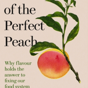 In Search Of The Perfect Peachwhy Flavour Holds The Answer T