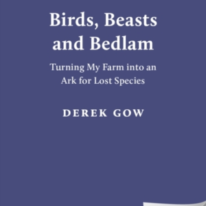 Birds Beasts And Bedlamturning My Farm Into An Ark For Lost
