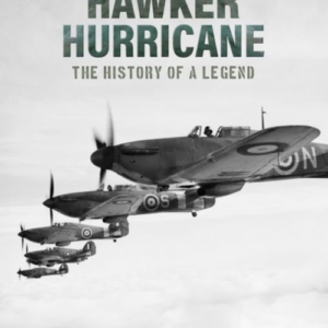 Hawker Hurricanethe History Of A Legend