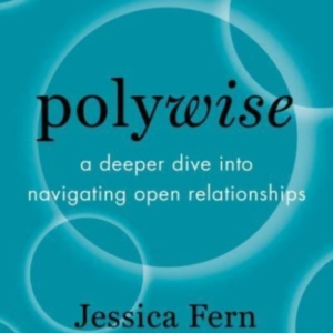 Polywisea Deeper Dive Into Navigating Open Relationships