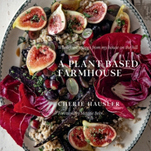 A Plant-Based Farmhousewholefood Recipes From My House On Th