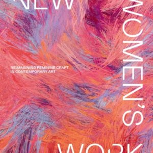 New Women's Workreimagining Feminine Craft In Contemporary
