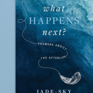 What Happens Next?Answers About The Afterlife