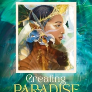 Creating Paradisethe Art Of Making Joy And Love Real