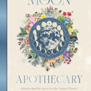 The Moon Apothecaryrituals And Recipes For The Lunar Phases