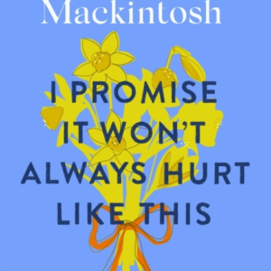 I Promise It Won'T Always Hurt Like This 18 Assurances On Gr