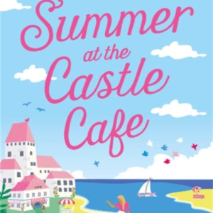 Summer At The Castle Cafe An Utterly Perfect Feel Good Roman