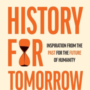 History For Tomorrow Inspiration From The Past For The Futur