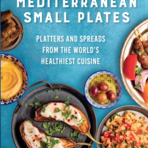 Mediterranean Small Plates Platters And Spreads From The Wor