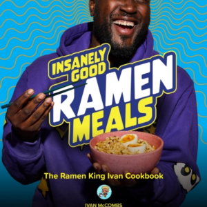 Insanely Good Ramen Meals The Ramen King Ivan Cookbook