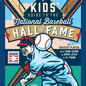 A Kids' Guide To The National Baseball Hall Of Fame The Grea