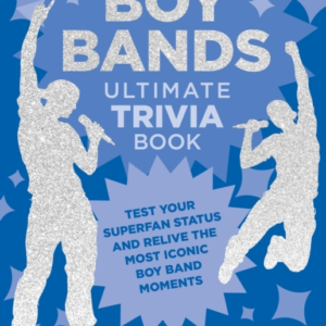 Boy Bands Ultimate Trivia Book Test Your Superfan Status And