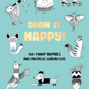 Draw It Happy! 100+ Funny Animals And Fantastic Characters