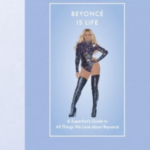 Beyonce Is Life A SuperfanâS Guide To All Things We Love Abo