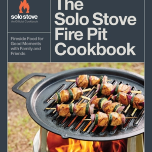 The Solo Stove Fire Pit Cookbook Fireside Food For Good Mome