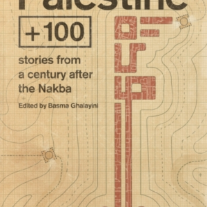 Palestine +100Stories From A Century After The Nakba
