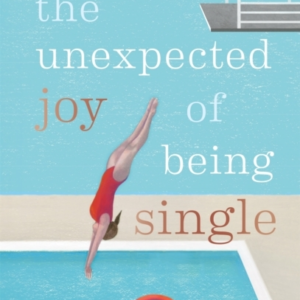The Unexpected Joy Of Being Single