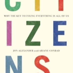 Citizenswhy The Key To Fixing Everything Is All Of Us