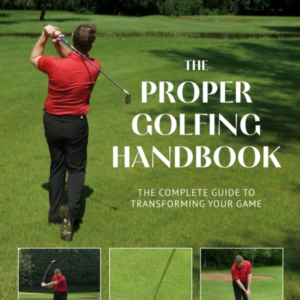 The Proper Golfing Handbookthe Complete Guide To Transformin