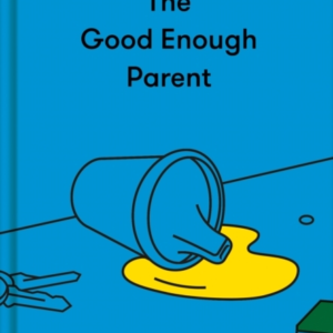 The Good Enough Parenthow To Raise Contented Interesting An